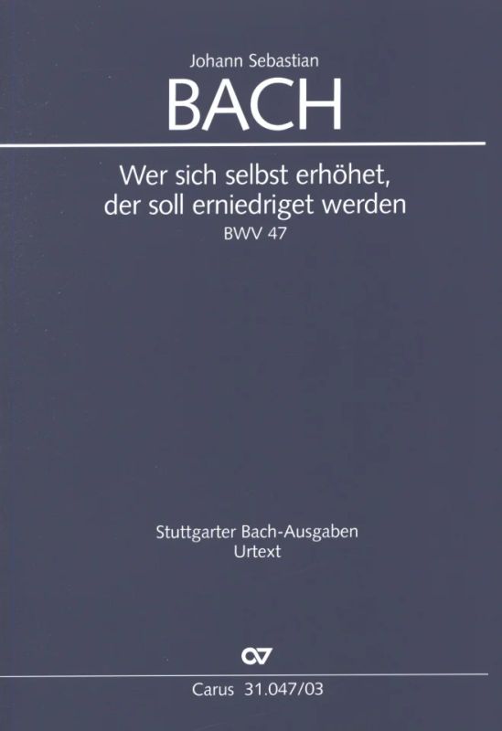 Bach: Wer sich selbst erhöhet, der soll erniedriget werden, BWV 47