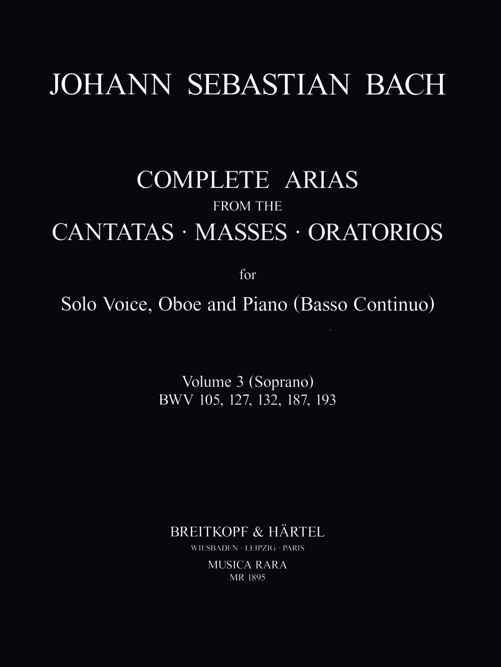 Bach: Complete Arias - Volume 3 (Soprano - BWV 105, 127, 132, 187, 193)