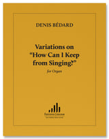 Bédard: Variations on "How Can I Keep from Singing?"