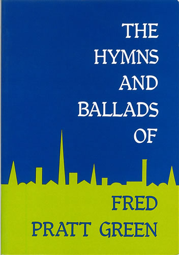 The Hymns and Ballads of Fred Pratt Green